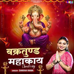 Shikha Rana: Vakratund Mahakay Chanting