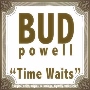 Bud Powell: Time Waits