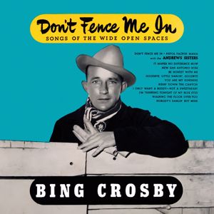 Bing Crosby: Don't Fence Me In: Songs of the Wide Open Spaces