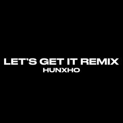 Hunxho, 21 Savage: Let's Get It (Remix) [feat. 21 Savage]
