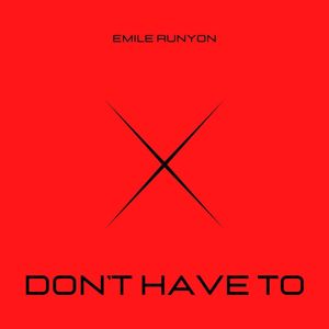 Emile Runyon: Don't Have To