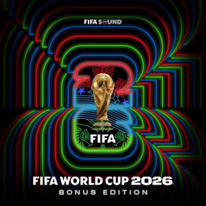 FIFA Sound: Official FIFA World Cup 2026™ Album (Bonus Edition)