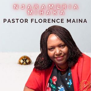 Pastor Florence Maina: Njarameria Mihaka