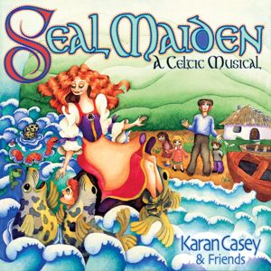 Karan Casey & Friends: Seal Maiden: A Celtic Musical