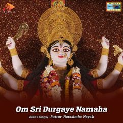 Puttur Narasimha Nayak: Om Sri Durgaye Namaha