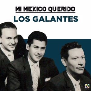 Los Galantes: Mi Mexico Querido