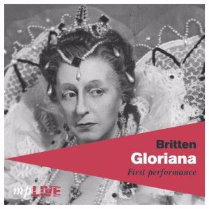 The Orchestra of The Royal Opera House, The Royal Opera Chorus, Sir John Pritchard, Joan Cross & Peter Pears: Britten, Gloriana, First Performance
