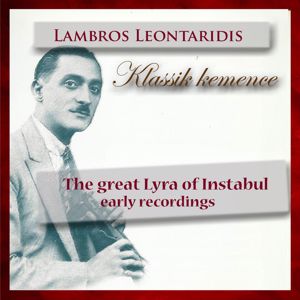 Lambros Leontaridis: Klassik Kemence, The Great Lyra of Instabul, Early Recordings