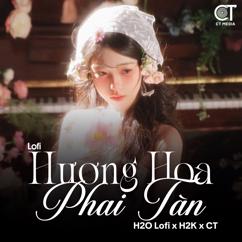 H2K, H2O Lofi & CT: Hương Hoa Phai Tàn (Lofi)