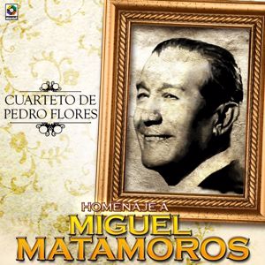 Cuarteto de Pedro Flores: Homenaje A Miguel Matamoros