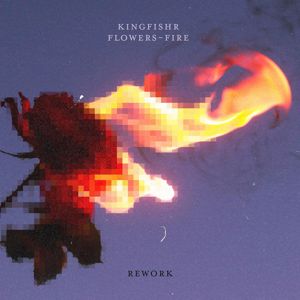 Kingfishr: flowers-fire (rework)