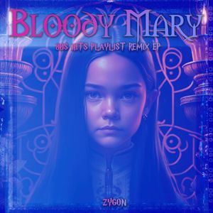 Zygon: Bloody Mary (80s Hits Playlist Remix EP)