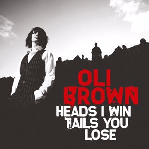 Oli Brown: Heads I Win Tails You Lose