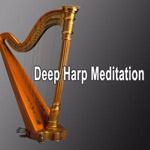 Deep Harp Meditation: Deep Harp Meditation (Relaxing Harp Music, Meditation Music, Study Music, Sleep Music, Stress Relief, Spa Music & Background Music)