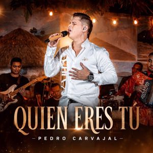 Pedro Carvajal: Quien Eres Tu