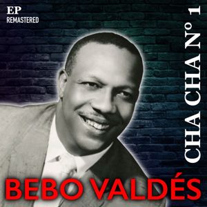 Bebo Valdés: Cha Cha Nº 1 (Remastered)