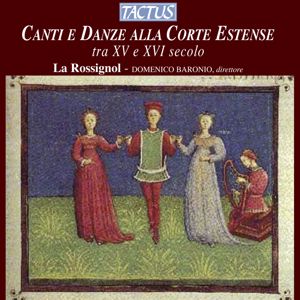 Rossignol, La: Canti e Danze alla Corte Estense tra XV e XVI secolo
