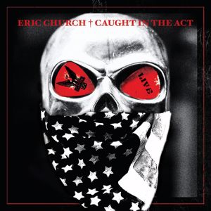 Eric Church: Caught In The Act: Live
