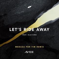 Avicii: Let's Ride Away (MEDUZA For Tim Remix)