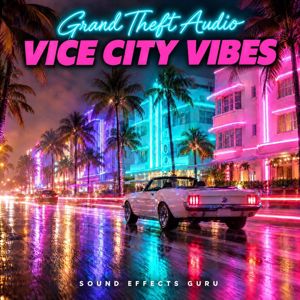 Sound Effects Guru: Grand Theft Audio: Vice City Vibes