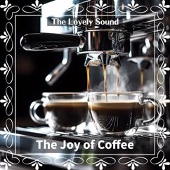 The Lovely Sound: All for the Love of Coffee