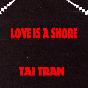 Tai Tran: Love Is a Shore