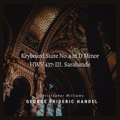 Christopher Williams: Handel: Keyboard Suite No.4 in D Minor, HWV 437: III. Sarabande