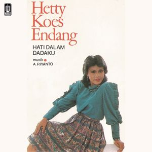 Hetty Koes Endang: Hati Dalam Dadaku