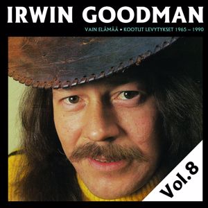 Irwin Goodman: Vain elämää - Kootut levytykset Vol. 8