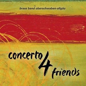 Brass Band Oberschwaben-Allgäu with Kathrin Stürzl, Klemens Vetter, Christian Segmehl & Dimitri Ashkenazy: Concerto 4 Friends