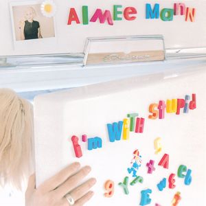 Aimee Mann: I'm With Stupid