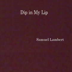Samuel Lambert: Dip in My Lip