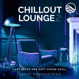 David Arkenstone: Chillout Lounge 2: Easy Beats And Soft House Chill