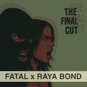 FATAL feat. RAYA BOND: The Final Cut