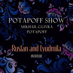 POTAPOFF SHOW & POTAPOFF: Glinka: Ruslan and Lyudmila "Overture"