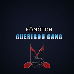Gueribou Gang: Kômôton
