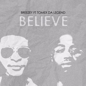 Breezey: Believe (feat. Tomex Da Legend)