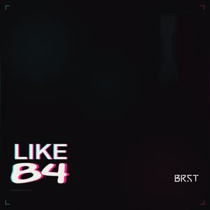 BRST: Like B4 (Radio)