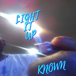 Known: LIGHT IT UP