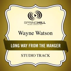 Wayne Watson: Long Way From The Manger