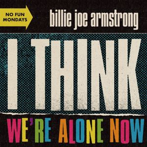 Billie Joe Armstrong: I Think We're Alone Now