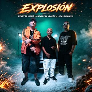 Henry El Mismo, Chevere ElNegron & Lucas Bunnker: Explosión