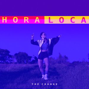 The Change: Hora Loca