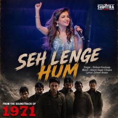 Shibani Kashyap, Akash Sagar Chopra, Zaheer Anwar: Seh Lenge Hum (From "1971")