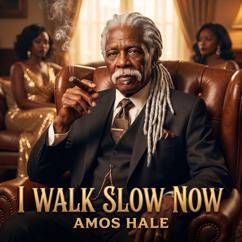 Amos Hale: I Walk Slow Now