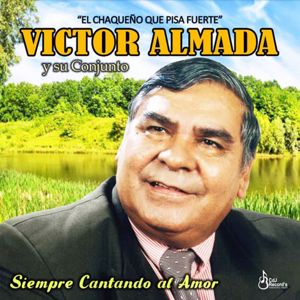 Victor Almada Y Su Conjunto: Siempre Cantando Al Amor