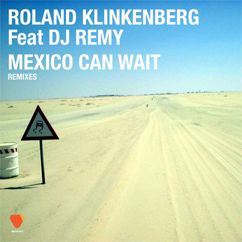 Roland Klinkenberg, DJ Remy: Mexico Can Wait (feat. DJ Remy)