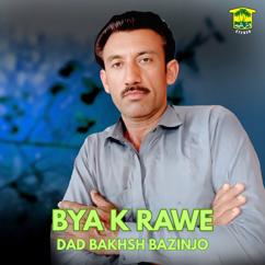 Dad Bakhsh Bazinjo: Bya K Rawe