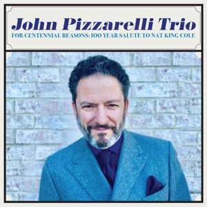 John Pizzarelli Trio: For Centennial Reasons: 100 Year Salute to Nat King Cole