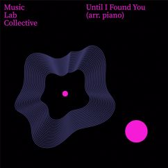 Music Lab Collective: Until I Found You (arr. piano)